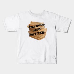 The book was better Kids T-Shirt